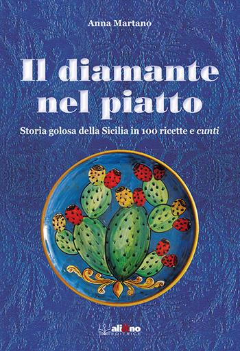 Il diamante nel piatto. Storia golosa della Sicilia in 100 ricette e cunti - Anna Martano - Libro Ali&No 2018 | Libraccio.it