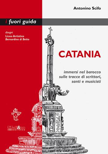 Catania. Immersi nel barocco sulle tracce di scrittori, santi e musicisti - Antonino Scifo - Libro Ali&No 2019, I fuori guida | Libraccio.it