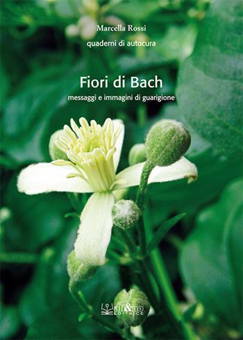 Fiori di Bach. Messaggi e immagini di guarigione - Marcella Rossi - Libro Ali&No 2019, Quaderni di autocura | Libraccio.it