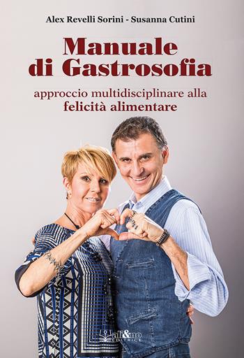 Manuale di gastrosofia. Approccio multidisciplinare alla felicità alimentare - Alex Revelli Sorini, Susanna Cutini - Libro Ali&No 2020 | Libraccio.it