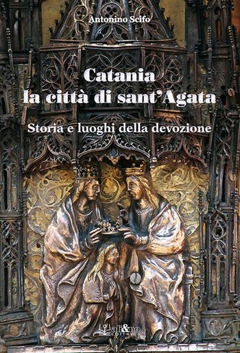 Catania la città di Sant'Agata. Storia e luoghi della tradizione - Antonino Scifo - Libro Ali&No 2020 | Libraccio.it
