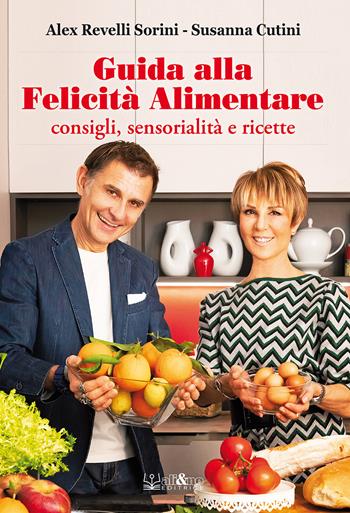 Guida alla felicità alimentare. Consigli, sensorialità e ricette - Alex Revelli Sorini, Susanna Cutini - Libro Ali&No 2021 | Libraccio.it
