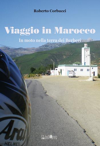 Viaggio in Marocco. In moto nella terra dei Berberi - Roberto Corbucci - Libro Ali&No 2022 | Libraccio.it
