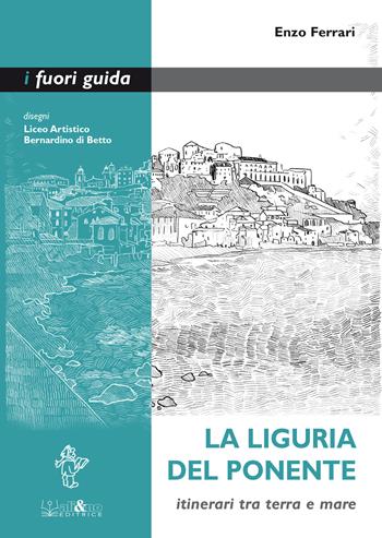 La Liguria del Ponente. Itinerari tra terra e mare - Enzo Ferrari - Libro Ali&No 2022, I fuori guida | Libraccio.it