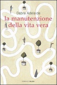 La manutenzione della vita vera - Debra Adelaide - Libro Salani 2009 | Libraccio.it