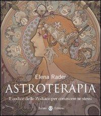 Astroterapia. Il codice dello zodiaco per conoscere se stessi - Elena Rader - Libro Salani 2009 | Libraccio.it
