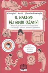 Il giardino dei giochi creativi. Manuale per scatenare l'immaginazione e l'inventiva di genitori, animatori e bambini