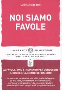 Noi siamo favole - Luisella Gioppato - Libro Salani 2009, I garanti | Libraccio.it