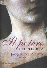 Il potere dell'ombra - Jacqueline Wilson - Libro Salani 2009, Mondi fantastici Salani | Libraccio.it