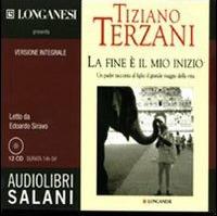 La fine è il mio inizio letto da Edoardo Siravo. Audiolibro. 12 CD Audio - Tiziano Terzani - Libro Salani 2008, Audiolibri | Libraccio.it