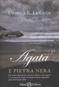 Agata e pietra nera - Ursula K. Le Guin - Libro Salani 2009 | Libraccio.it