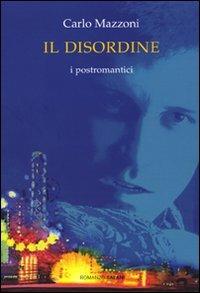 Il disordine. I postromantici - Carlo Mazzoni - Libro Salani 2009 | Libraccio.it