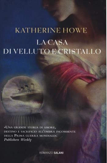 La casa di velluto e cristallo - Katherine Howe - Libro Salani 2013, Romanzo | Libraccio.it