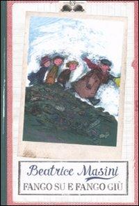 Fango su e fango giù - Beatrice Masini - Libro Salani 2009, Gl'istrici | Libraccio.it