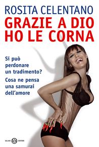 Grazie a Dio ho le corna - Rosita Celentano - Libro Salani 2009 | Libraccio.it