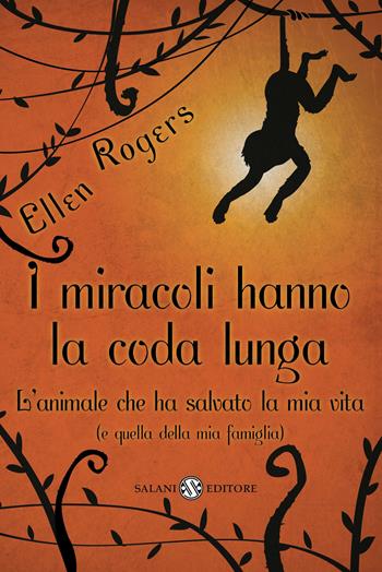 I miracoli hanno la coda lunga. L'animale che ha salvato la mia vita (e quella della mia famiglia) - Ellen Rogers - Libro Salani 2012 | Libraccio.it