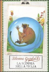 La scimmia nella biglia - Silvana Gandolfi - Libro Salani 2009, Gl' istrici | Libraccio.it