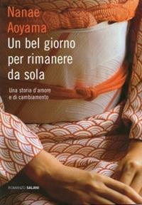 Un bel giorno per rimanere da sola - Nanae Aoyama - Libro Salani 2010, Romanzo | Libraccio.it