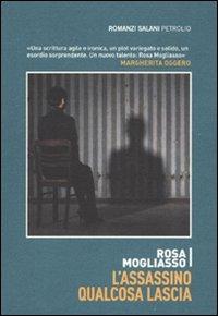L' assassino qualcosa lascia - Rosa Mogliasso - Libro Salani 2009, Petrolio | Libraccio.it