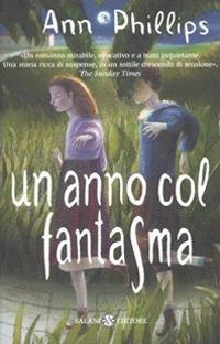 Un anno col fantasma - Ann Philips - Libro Salani 2010 | Libraccio.it