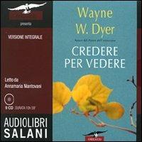 Credere per vedere. Audiolibro. 9 CD Audio - Wayne W. Dyer - Libro Salani 2009, Audiolibri | Libraccio.it