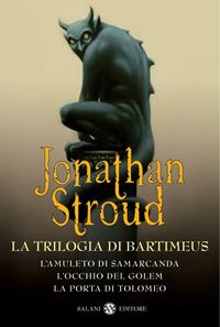 La trilogia di Bartimeus: L'amuleto di Samarcanda-L'occhio del Golem-La porta di Tolomeo - Jonathan Stroud - Libro Salani 2009, Mondi fantastici Salani | Libraccio.it