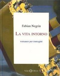 La vita intorno. Ediz. illustrata - Fabian Negrin - Libro Salani 2009 | Libraccio.it