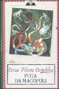 Fuga da Magopoli - Enzo Fileno Carabba - Libro Salani 2010, Gl' istrici | Libraccio.it