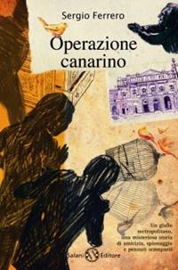 Operazione canarino - Sergio Ferrero - Libro Salani 2010 | Libraccio.it