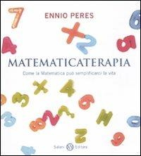 Matematicaterapia. Come la matematica può semplificarci la vita - Ennio Peres - Libro Salani 2011, Saggi | Libraccio.it