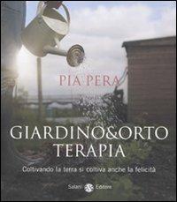 Giardino & orto terapia. Coltivando la terra si coltiva anche la felicità - Pia Pera - Libro Salani 2010, Saggi | Libraccio.it