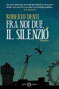 Fra noi due il silenzio - Roberto Denti - Libro Salani 2011 | Libraccio.it