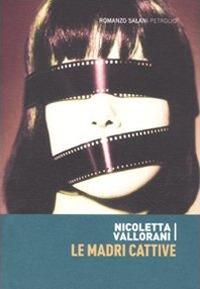Le madri cattive - Nicoletta Vallorani - Libro Salani 2011, Petrolio | Libraccio.it