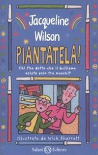 Piantatela! Chi l'ha detto che il bullismo esiste solo tra maschi? - Jacqueline Wilson - Libro Salani 2010 | Libraccio.it