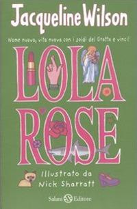 Lola Rose - Jacqueline Wilson - Libro Salani 2010, Fuori collana Salani | Libraccio.it