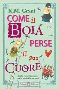 Come il boia perse il suo cuore - K. M. Grant - Libro Salani 2010 | Libraccio.it