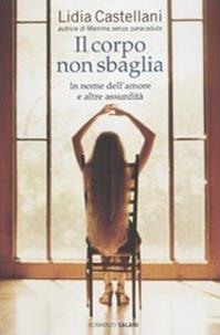 Il corpo non sbaglia - Lidia Castellani - Libro Salani 2010 | Libraccio.it