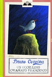 Un uccellino chiamato Francesco - Bruno Concina - Libro Salani 2010, Gl' istrici | Libraccio.it