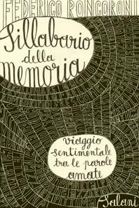 Sillabario della memoria. Viaggio sentimentale tra le parole amate - Federico Roncoroni - Libro Salani 2010 | Libraccio.it
