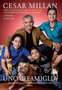 Uno di famiglia. Per una vita ricca di soddisfazioni con il vostro cane - Cesar Millan, Melissa J. Peltier - Libro Salani 2011 | Libraccio.it