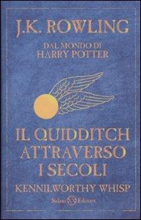 Il Quidditch attraverso i secoli. Kennilworthy Whisp - J. K. Rowling - Libro Salani 2010 | Libraccio.it