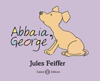 Abbaia, George. Ediz. illustrata - Jules Feiffer - Libro Salani 2010, Illustrati | Libraccio.it