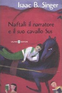 Naftali il narratore e il suo cavallo Sus - Isaac Bashevis Singer - Libro Salani 2010 | Libraccio.it
