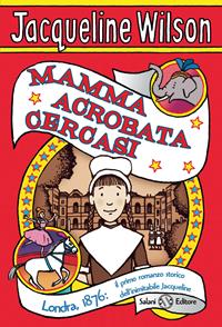 Mamma acrobata cercasi - Jacqueline Wilson - Libro Salani 2011 | Libraccio.it