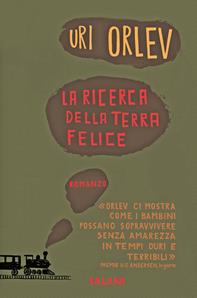 La ricerca della terra felice - Uri Orlev - Libro Salani 2011 | Libraccio.it