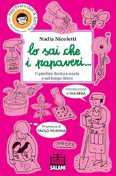 Lo sai che i papaveri... Il giardino fiorito a scuola e nel tempo libero. Ediz. illustrata