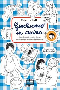 Giochiamo in cucina. Esperimenti, giochi, ricette per imparare a cavarsela in cucina - Patrizia Bollo - Libro Salani 2011, Laboratorio Salani | Libraccio.it