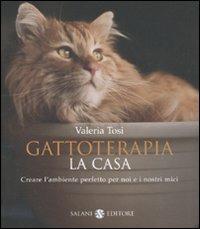 Gattoterapia. Come creare l'ambiente perfetto per noi e i nostri mici - Valeria Tosi - Libro Salani 2011 | Libraccio.it