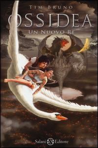 Un nuovo re. Ossidea. Vol. 4 - Tim Bruno - Libro Salani 2014, I libri della quercia | Libraccio.it