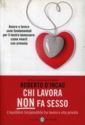 Chi lavora non fa sesso. L'equilibrio (im)possibile tra lavoro e vita privata